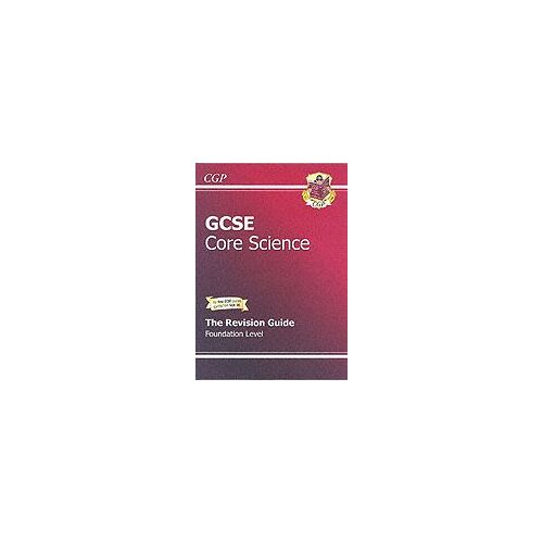 Gcse Core Science Revision Guide - Foundation: The Revision Guide