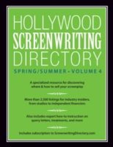 Hollywood Screenwriting Directory Spring/Summer Volume 4: A Specialized Resource For Discovering Where & How To Sell Your Screenplay