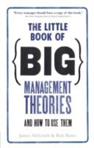 The Little Book Of Big Management Theories: ... And How To Use Them
