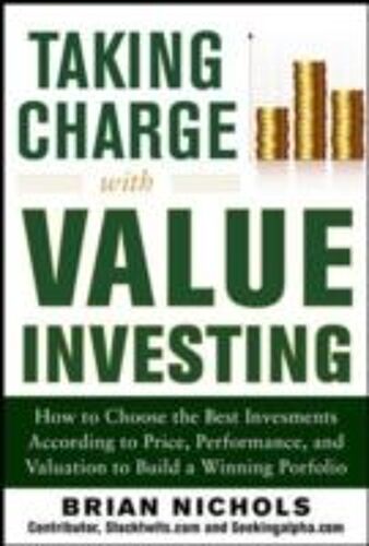 Taking Charge With Value Investing: How To Choose The Best Investments According To Price, Performance, & Valuation To Build A Winning Portfolio