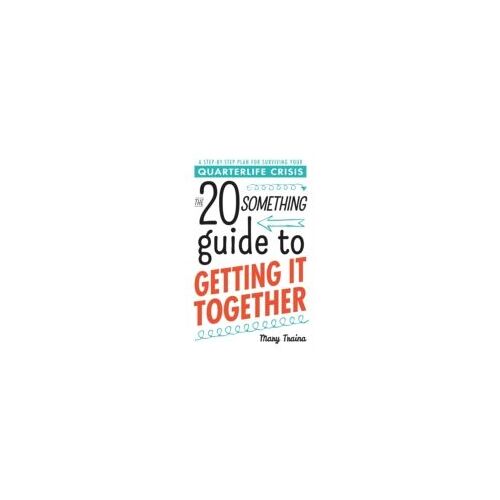 The 20 Something Guide To Getting It Together