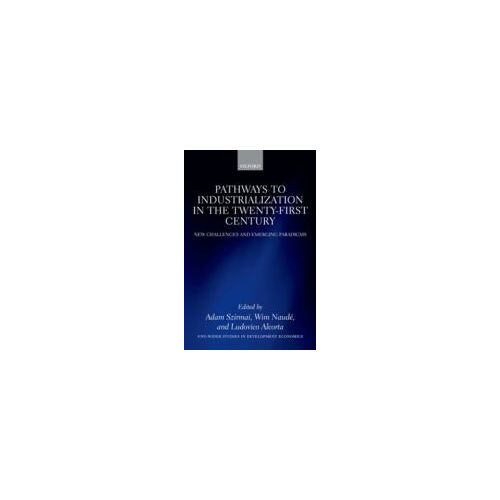 Pathways To Industrialization In The Twenty-First Century: New Challenges And Emerging Paradigms