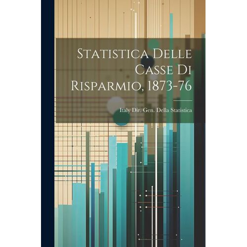Statistica Delle Casse Di Risparmio, 1873-76