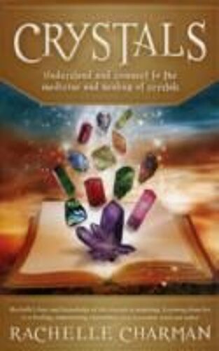 Crystals: Understand And Connect To The Medicine And Healing Of Crystals