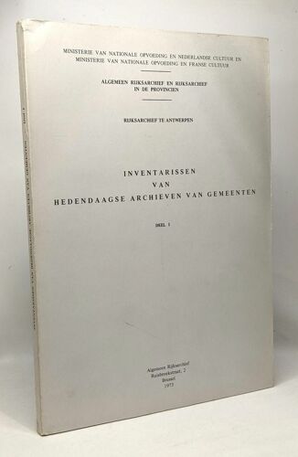 Inventarissen Van Hedendaagse Archieven Van Gemeenten - Deel 1--- Rijksarchief Te Antwerpen - Algemeen Rijksarchief En Rijksarchief In De Provincien - Rijksarchief Te Antwerpen