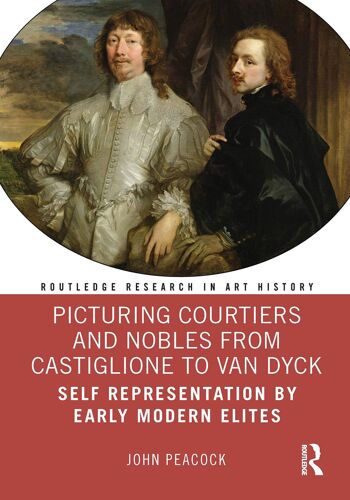 Picturing Courtiers And Nobles From Castiglione To Van Dyck