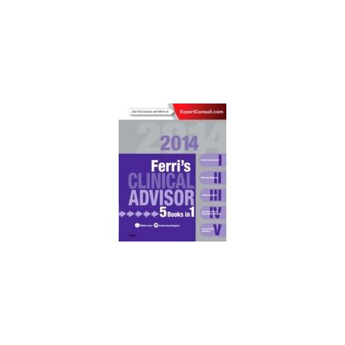 Ferri's Clinical Advisor 2014: 5 Books In 1, Expert Consult - Online And Print