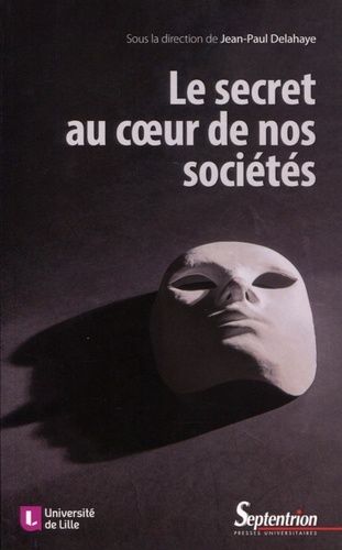 Le Secret Au Coeur De Nos Sociétés - Technique, Éthique, Politique