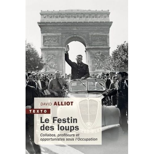 Le Festin Des Loups - Collabos, Profiteurs Et Opportunistes Sous L'occupation