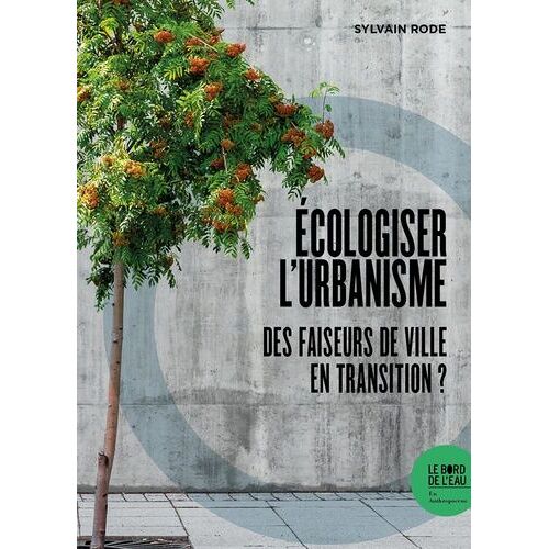 Ecologiser L'urbanisme - Pour Un Ménagement De Nos Milieux De Vie Partagés