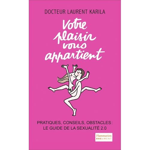 Votre Plaisir Vous Appartient - Pratiques, Conseils, Obstacles : Le Guide De La Sexualité 2.0