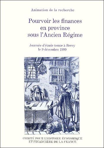 Pourvoir Les Finances En Province Sous L'ancien Régime - Journée D'étude Tenue À Bercy Le 9 Décembre 1999