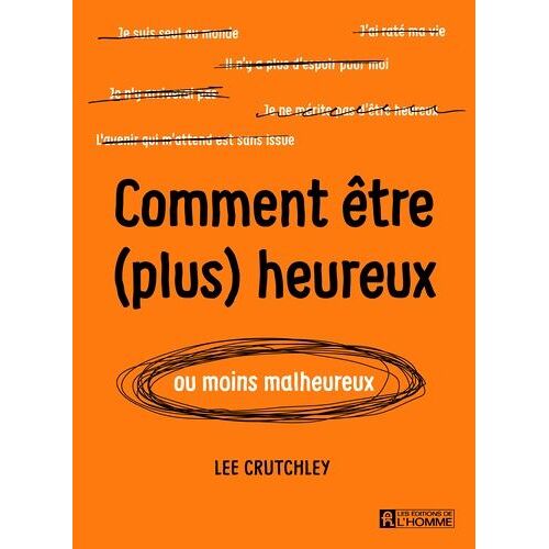 Comment Être (Plus) Heureux Ou Moins Malheureux