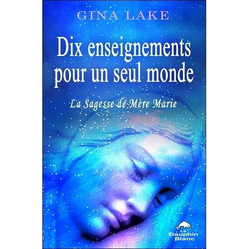 Dix Enseignements Pour Un Seul Monde - La Sagesse De Mère Marie