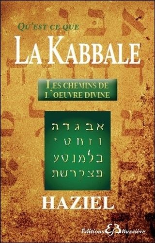 Qu'est-Ce Que La Kabbale : Les Chemins De L'oeuvre Divine