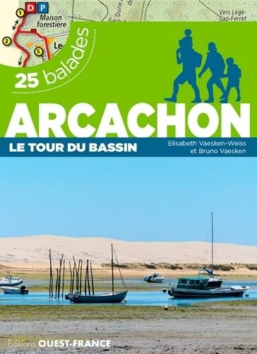 Arcachon, Le Tour Du Bassin - 25 Balades Et 25 Cartes Détaillées