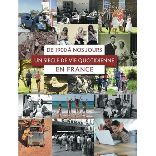 De 1900 À Nos Jours : Un Siècle De Vie Quotidienne En France