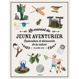 Le Manuel Du Jeune Aventurier - Exploration Et Découverte De La Nature