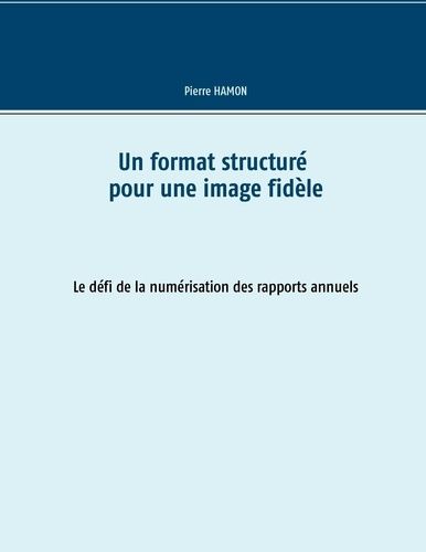 Un Format Structuré Pour L'image Fidèle - Le Défi De La Numérisation Des Rapports Annuels