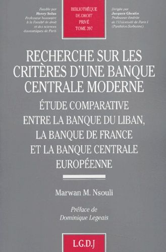 Recherche Sur Les Critères D'une Banque Centrale Moderne - Etude Comparative Entre La Banque Du Liban, La Banque De France Et La Banque Centrale Européenne