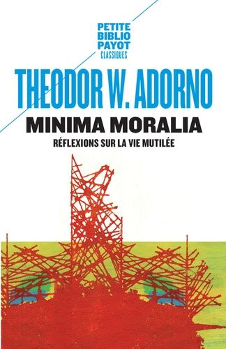 Minima Moralia - Réflexions Sur La Vie Mutilée