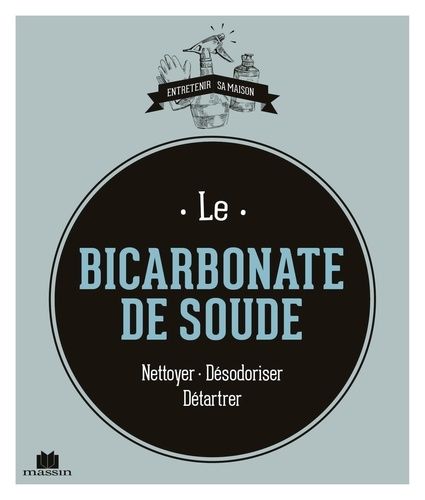 Le Bicarbonate De Soude - Nettoyer - Désodoriser - Détartrer