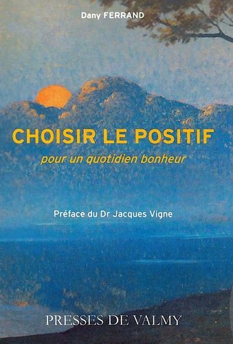 Choisir Le Positif - Pour Un Quotidien Bonheur