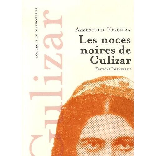Les Noces Noires De Gulizar - Suivi De Mémoires Mêlées Et De Tableaux D'un Monde Assassiné