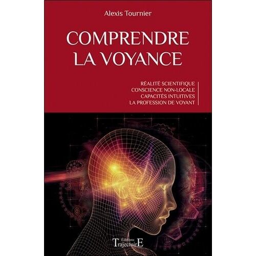 Comprendre La Voyance - Réalité Scientifique, Conscience Non-Locale, Capacités Intuitives, La Profession De Voyant