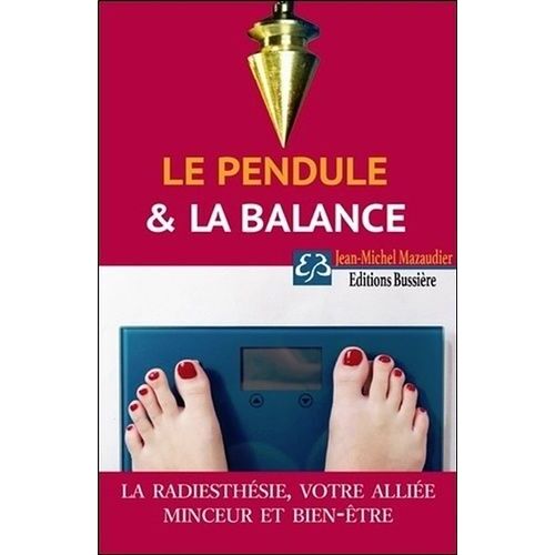 Le Pendule Et La Balance - La Radiesthésie : Votre Alliée Minceur Et Bien-Être