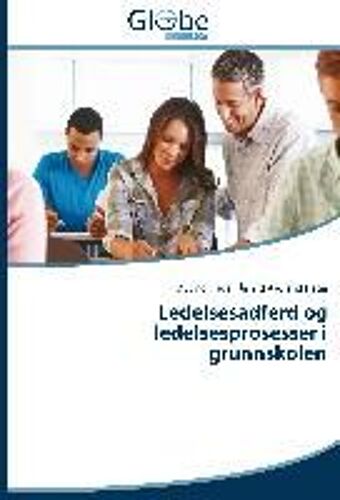 Ledelsesadferd Og Ledelsesprosesser I Grunnskolen