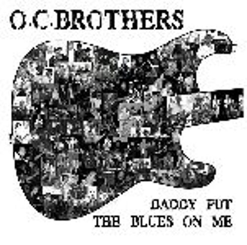 O.C Brothers Cd " Daddy Put The Blues On Me" 10 Titres