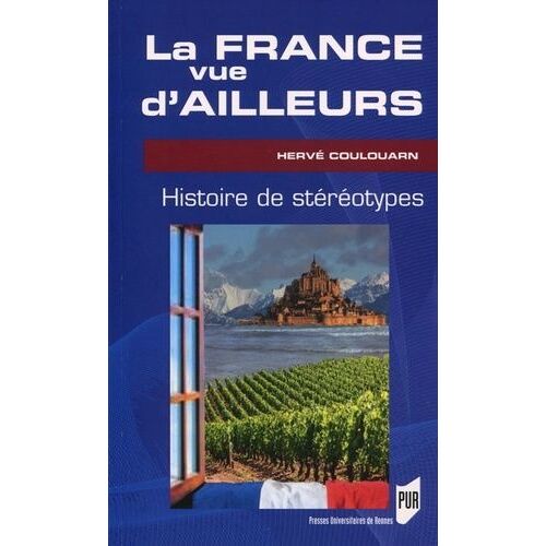 La France Vue D'ailleurs - Histoire De Stéréotypes
