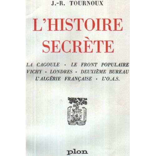 L'histoire Secrète -La Cagoule -Le Front Populaire -Vichy -Londres -2 Eme Bureau L'algérie Francaise -L'oas