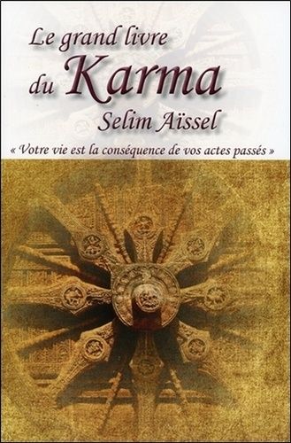 Le Grand Livre Du Karma - Votre Vie N'est Que La Conséquence De Vos Actes Passés