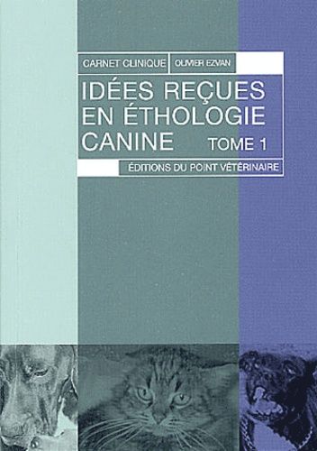 Idées Reçues En Éthologie Canine - Tome 1