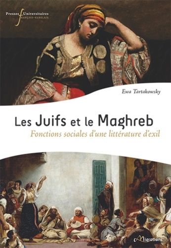 Les Juifs Et Le Maghreb - Fonctions Sociales D'une Littérature D'exil