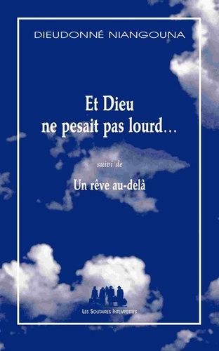 Et Dieu Ne Pesait Pas Lourd - Suivi De Un Rêve Au-Delà
