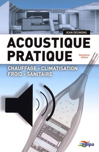 Acoustique Pratique - Chauffage, Climatisation, Froid, Sanitaire