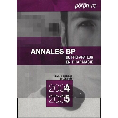Annales Du Bp - Préparateur En Pharmacie - Edition 2004-2005