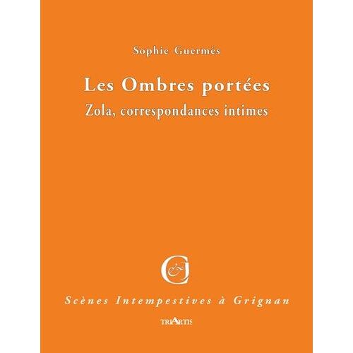 Les Ombres Portées - Zola, Correspondances Intimes
