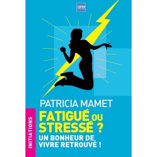 Fatigué Ou Stressé ? - Un Bonheur De Vivre Retrouvé !