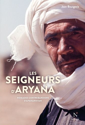 Les Seigneurs D'aryana - Nomades Contrebandiers D'afghanistan