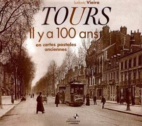 Tours - Il Y A 100 Ans En Cartes Postales Anciennes