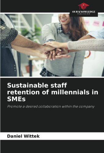 Sustainable Staff Retention Of Millennials In Smes