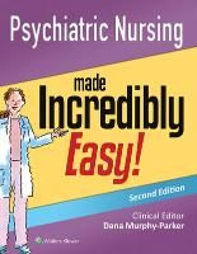 Psychiatric Nursing Made Incredibly Easy!