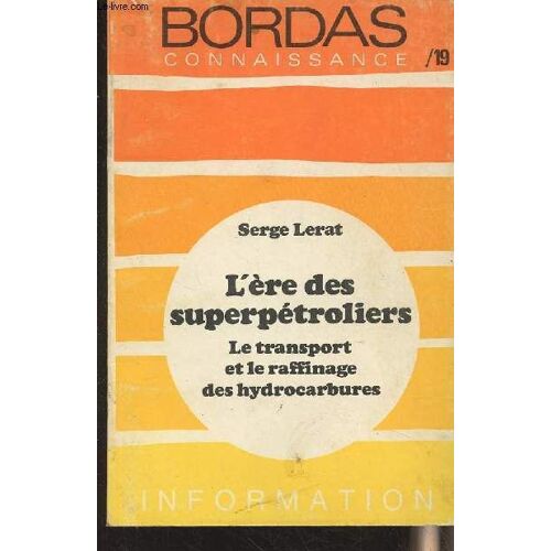 L Ère Des Superpétroliers, Le Transport Et Le Raffinage Des Hydrocarbures - Bordas Connaissance N°19 Série Information