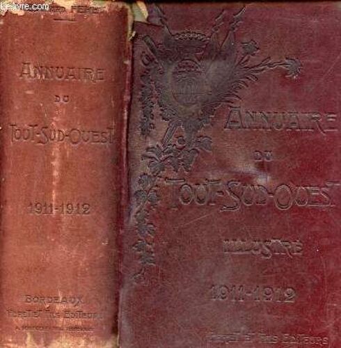 Annuaire Du Tout Sud-Ouest 1911-1912 Illustré Comprenant Les Grandes Familles Et Les Notabilités De Bordeaux Et Des Départements De La Gironde De La Charente-Inférieure De La Charente, De La Dordogne(...)