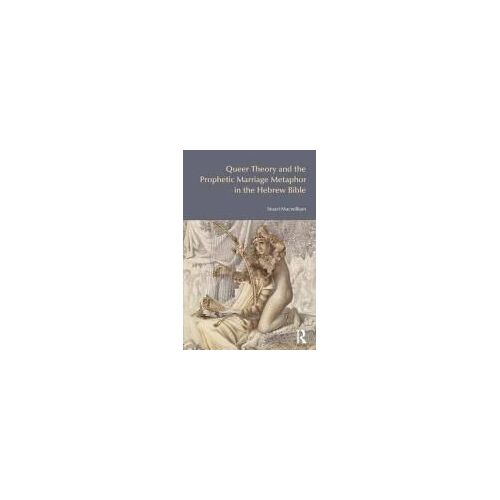 Queer Theory And The Prophetic Marriage Metaphor In The Hebrew Bible