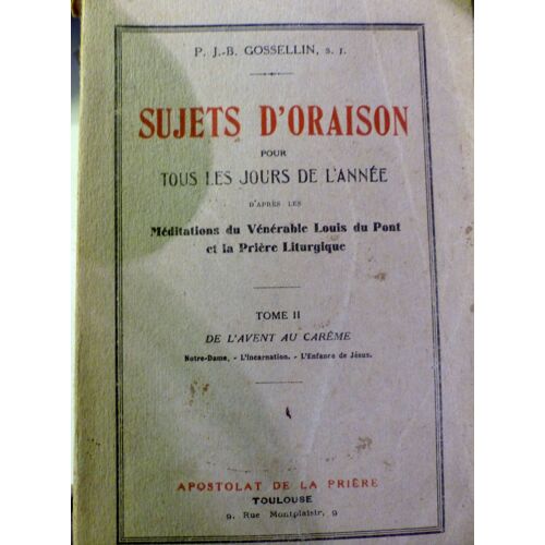 Sujets D'oraison Pour Tous Les Jours De L'annee D'après Les Evangiles; Tome Ii De L'avent Au Carême, Notre Dame, L'incarnation, L'enfance De Jésus.